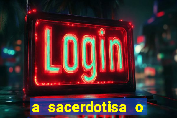 a sacerdotisa o que ele sente por mim