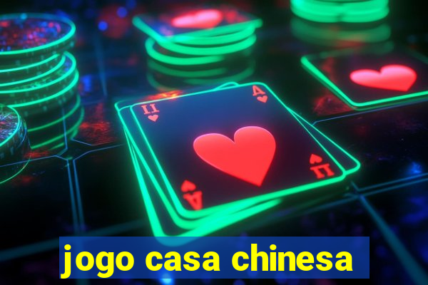 jogo casa chinesa