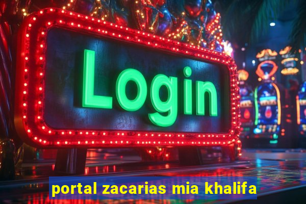 portal zacarias mia khalifa