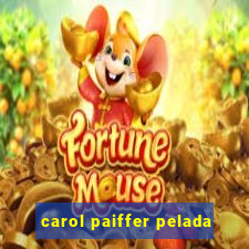 carol paiffer pelada