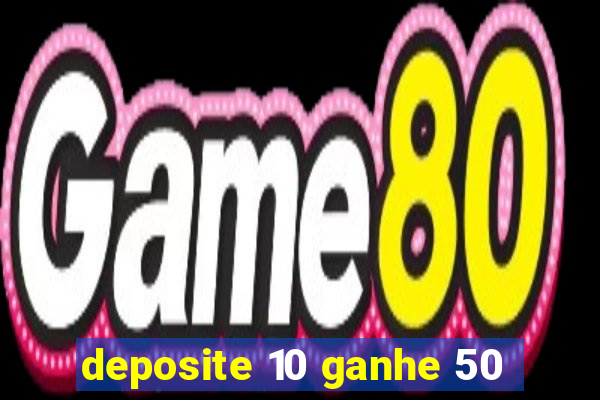 deposite 10 ganhe 50