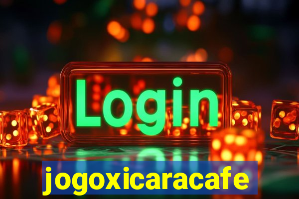 jogoxicaracafe