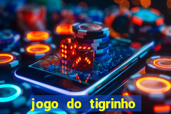 jogo do tigrinho grátis sem depósito