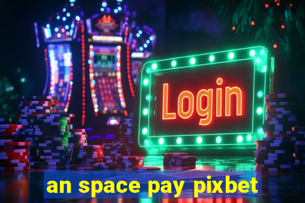 an space pay pixbet