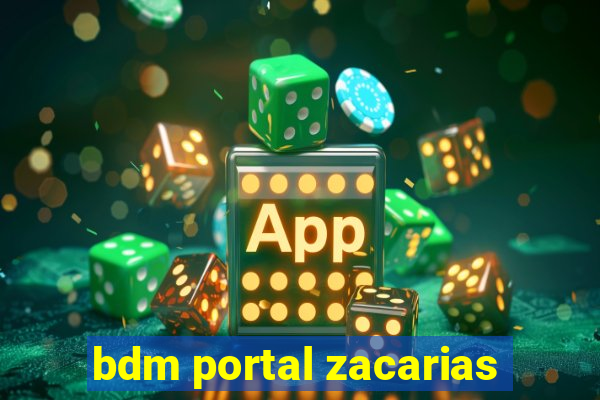 bdm portal zacarias