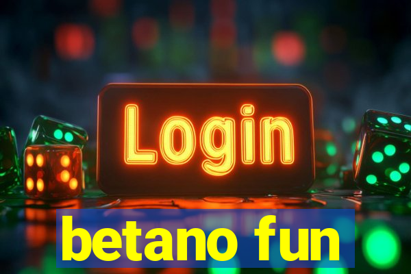 betano fun