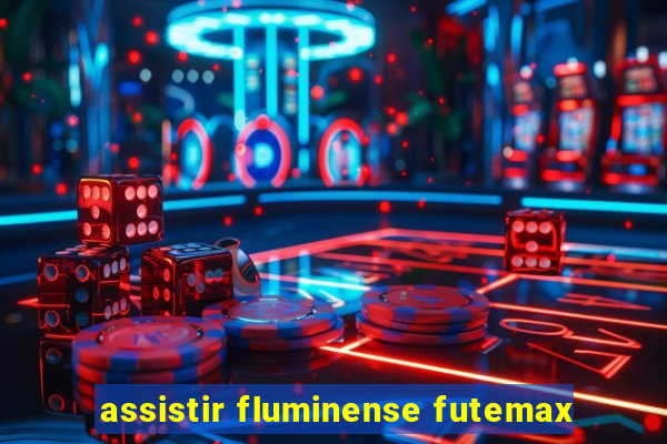 assistir fluminense futemax