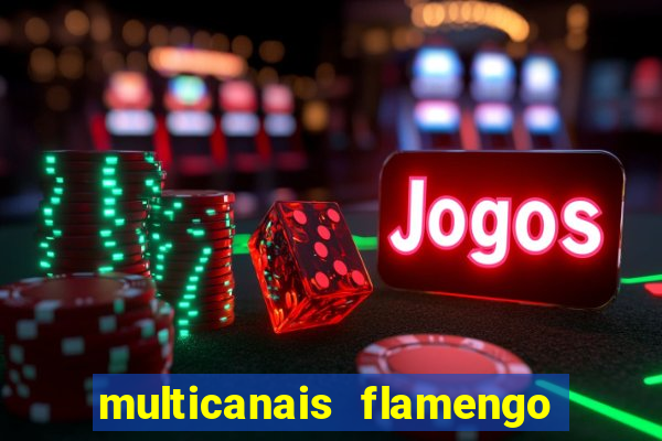 multicanais flamengo e corinthians