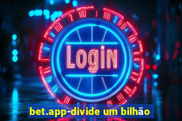 bet.app-divide um bilhão