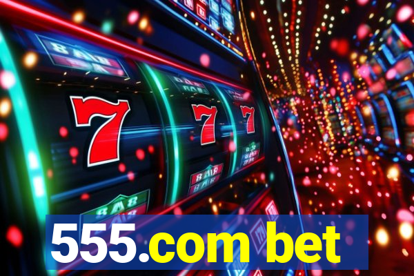 555.com bet