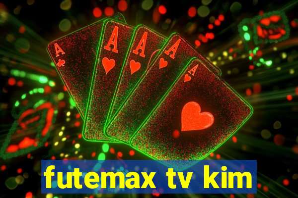 futemax tv kim