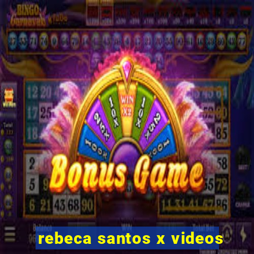 rebeca santos x videos