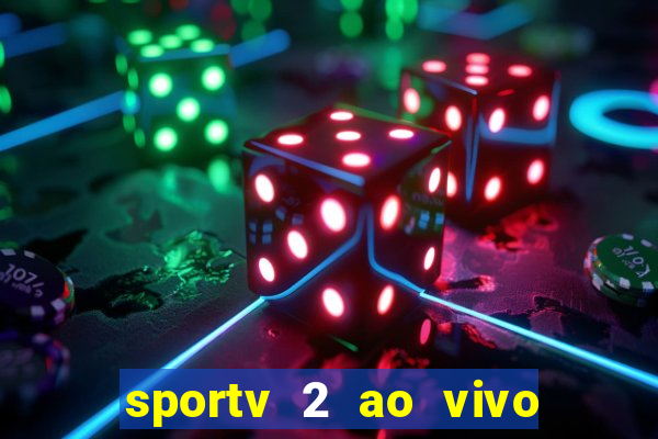 sportv 2 ao vivo futebol play hd