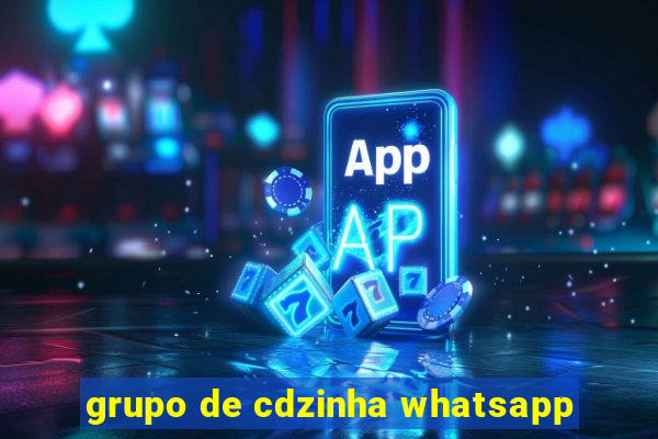 grupo de cdzinha whatsapp