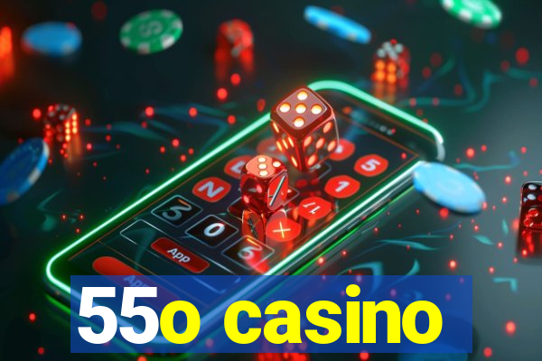 55o casino