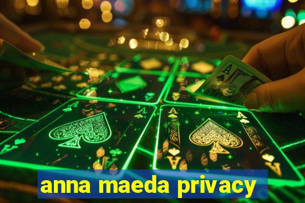 anna maeda privacy