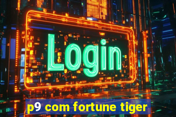 p9 com fortune tiger