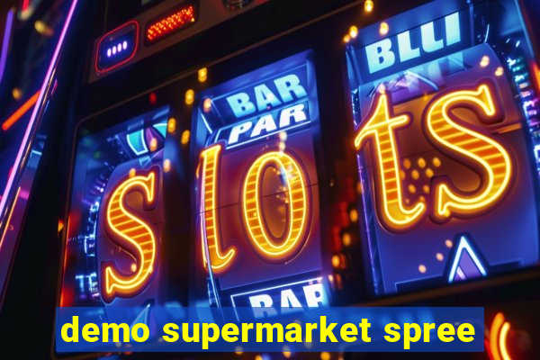 demo supermarket spree