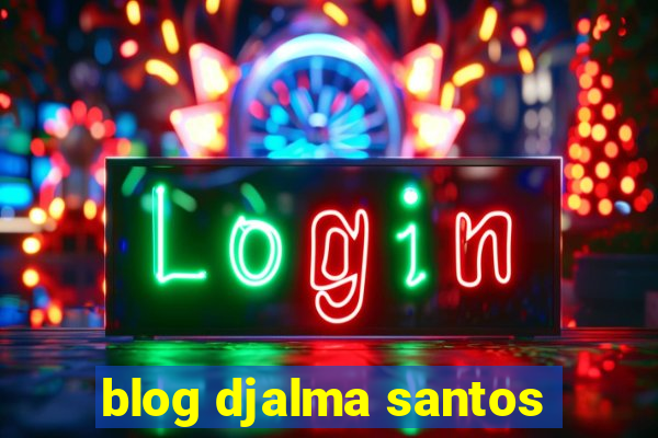 blog djalma santos