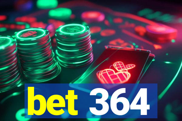 bet 364