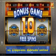 os simpsons dublado online