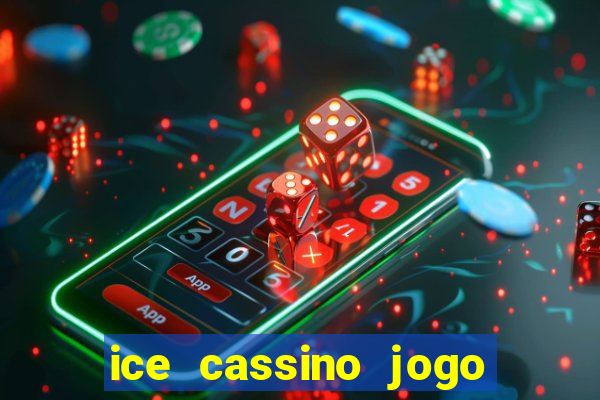 ice cassino jogo de aposta