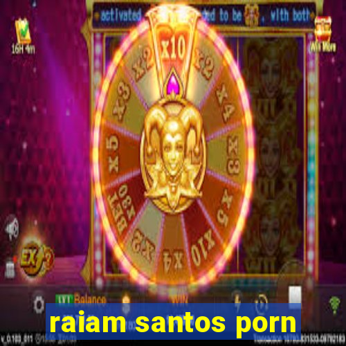 raiam santos porn