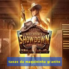 taxas da maquininha granito