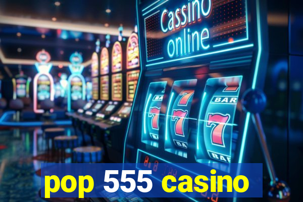 pop 555 casino