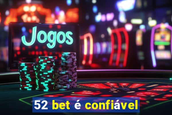 52 bet é confiável