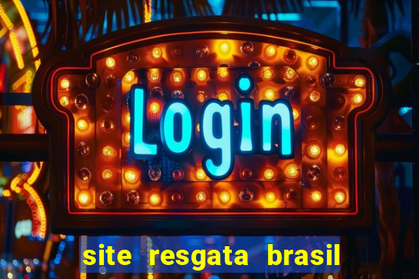 site resgata brasil é confiável