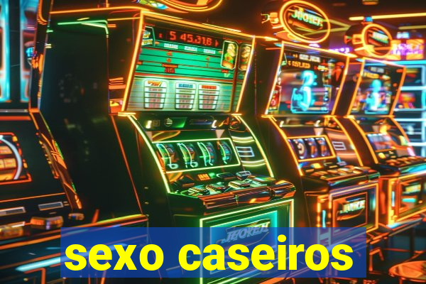 sexo caseiros