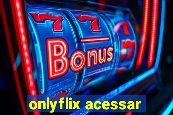 onlyflix acessar