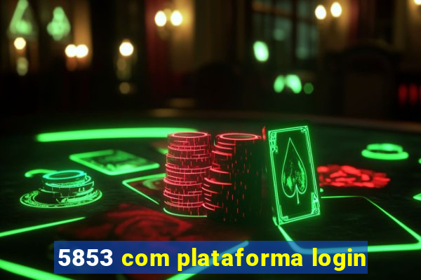 5853 com plataforma login