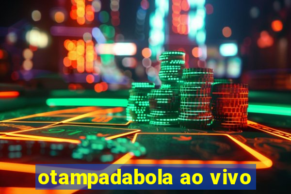 otampadabola ao vivo