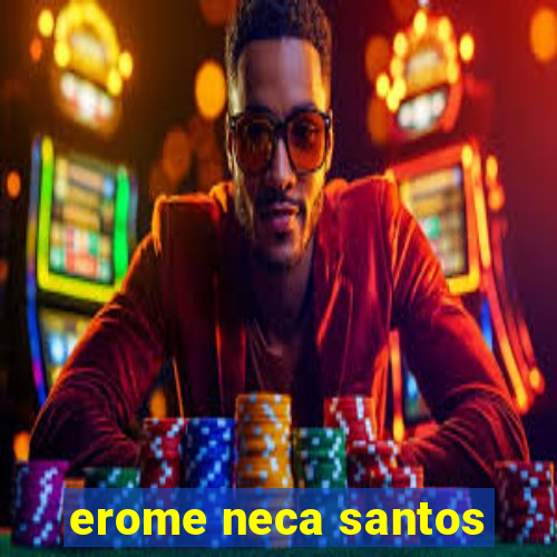 erome neca santos