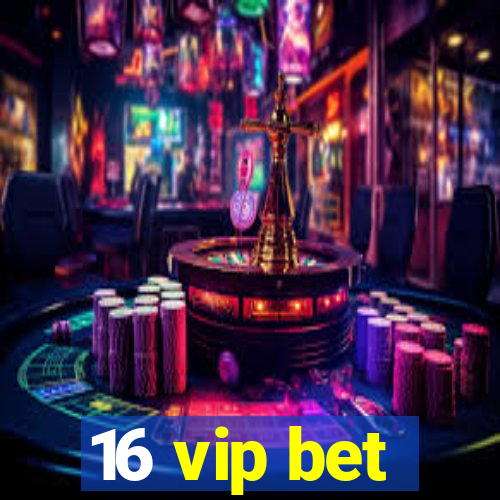 16 vip bet