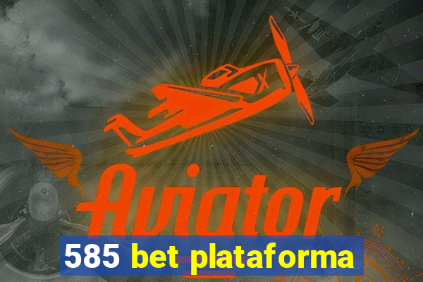 585 bet plataforma