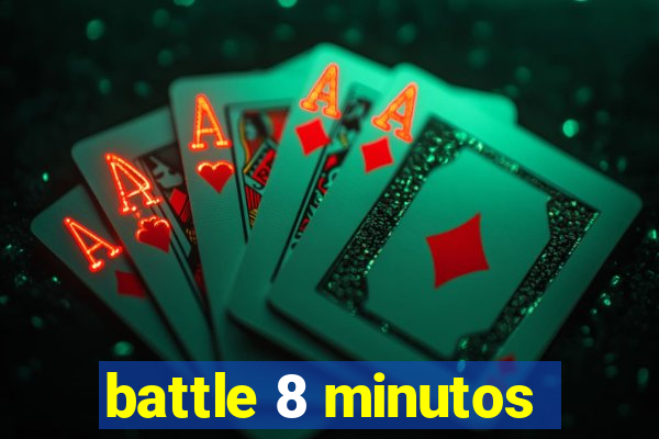 battle 8 minutos