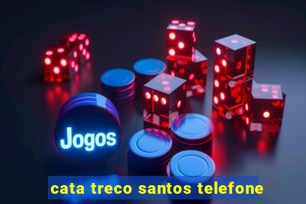 cata treco santos telefone