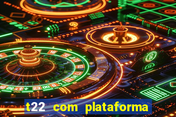 t22 com plataforma de jogos