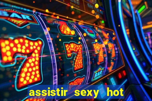 assistir sexy hot ao vivo gratis