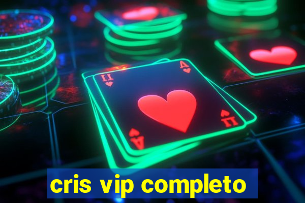 cris vip completo