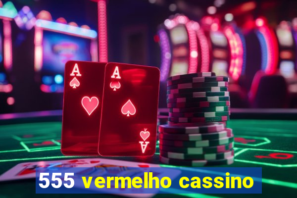 555 vermelho cassino