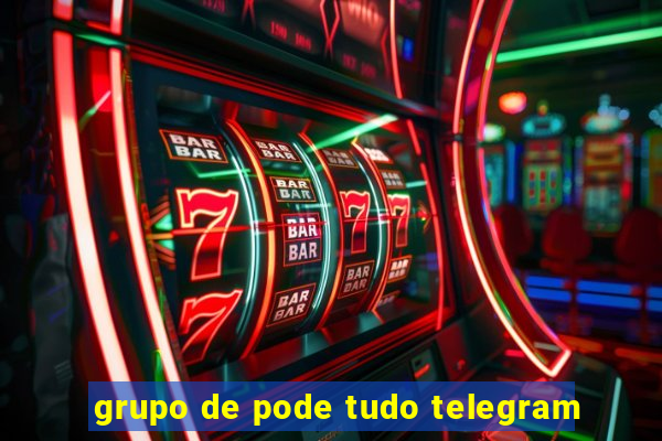 grupo de pode tudo telegram