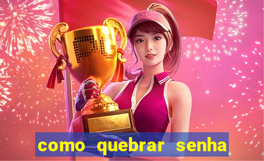 como quebrar senha do winrar