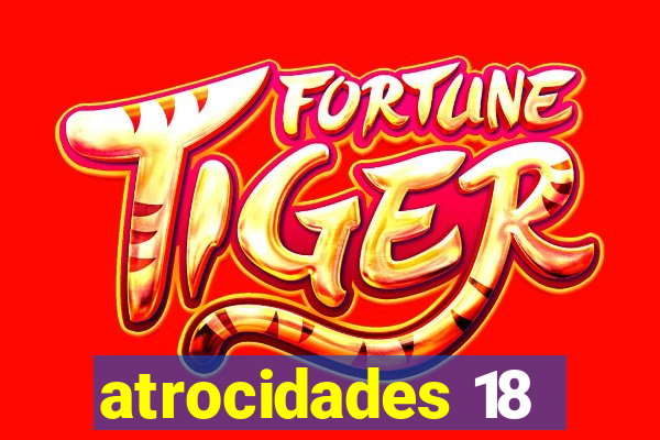 atrocidades 18