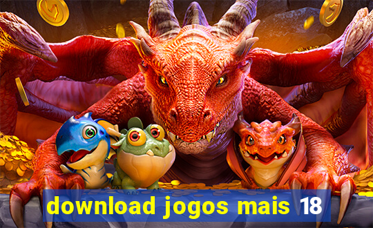 download jogos mais 18