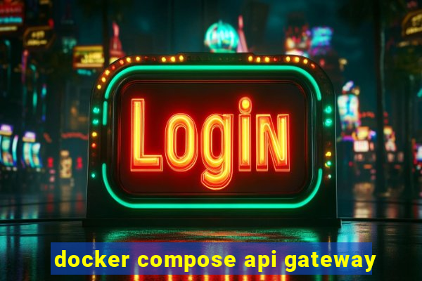 docker compose api gateway