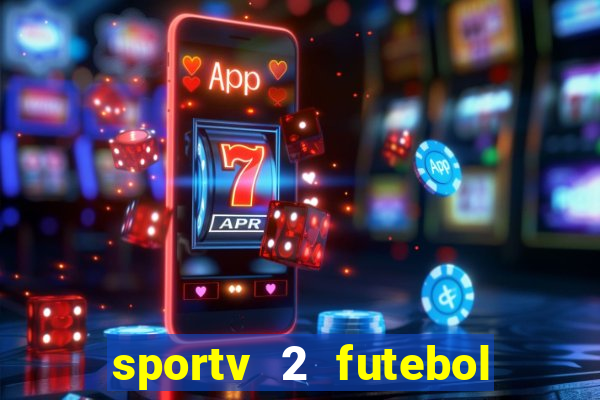 sportv 2 futebol play hd